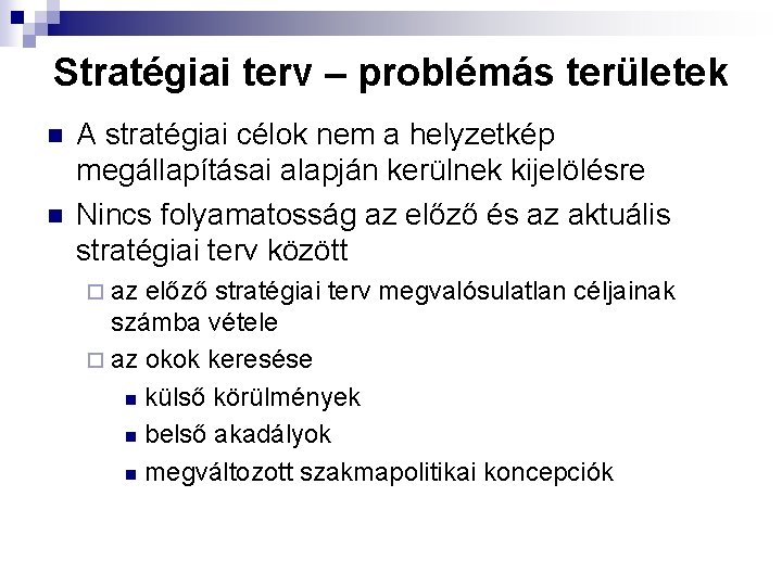 Stratégiai terv – problémás területek n n A stratégiai célok nem a helyzetkép megállapításai