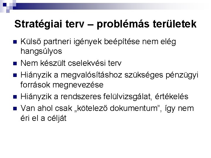 Stratégiai terv – problémás területek n n n Külső partneri igények beépítése nem elég