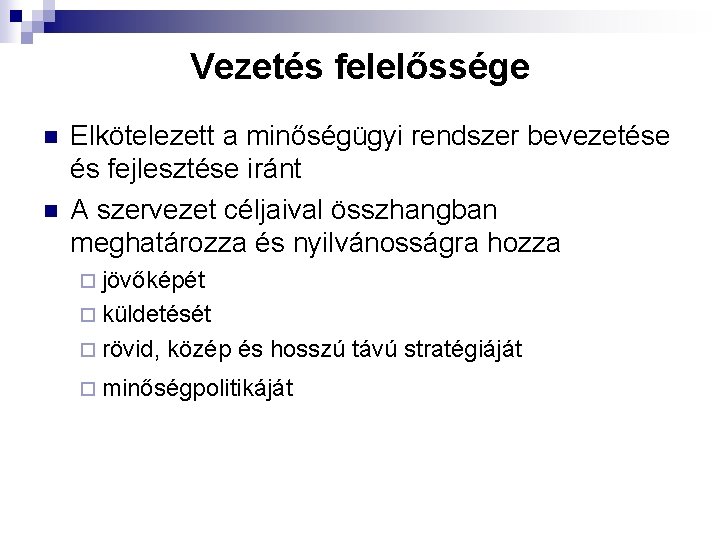 Vezetés felelőssége n n Elkötelezett a minőségügyi rendszer bevezetése és fejlesztése iránt A szervezet