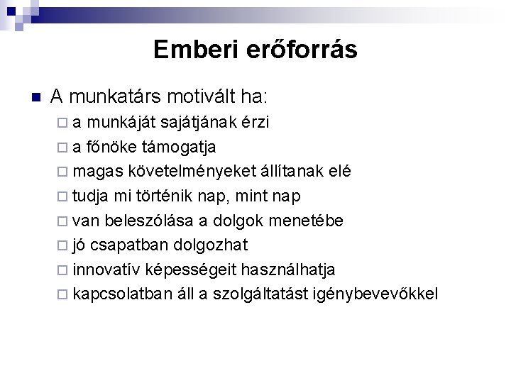 Emberi erőforrás n A munkatárs motivált ha: ¨a munkáját sajátjának érzi ¨ a főnöke