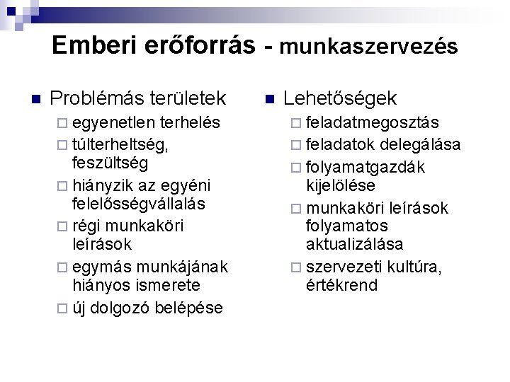 Emberi erőforrás - munkaszervezés n Problémás területek ¨ egyenetlen terhelés ¨ túlterheltség, feszültség ¨