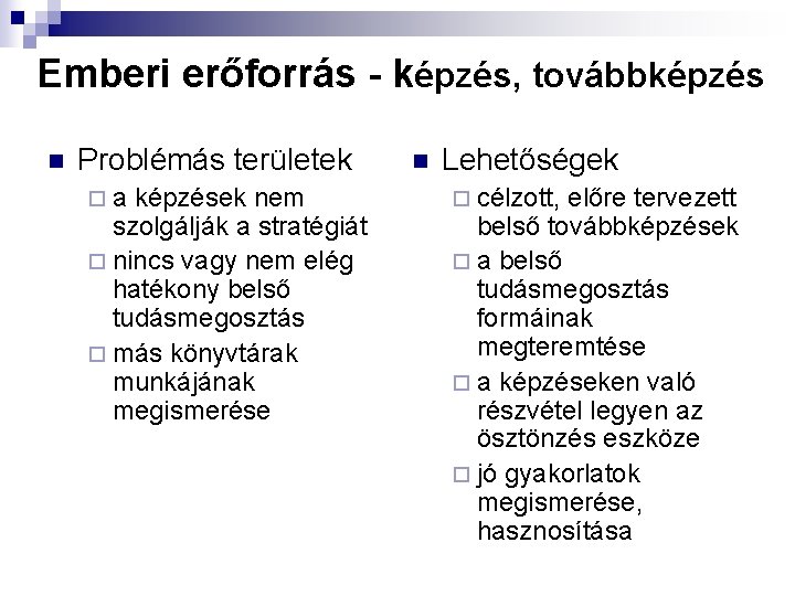 Emberi erőforrás - képzés, továbbképzés n Problémás területek ¨a képzések nem szolgálják a stratégiát