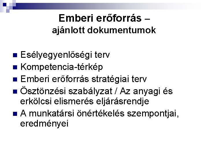 Emberi erőforrás – ajánlott dokumentumok Esélyegyenlőségi terv n Kompetencia-térkép n Emberi erőforrás stratégiai terv