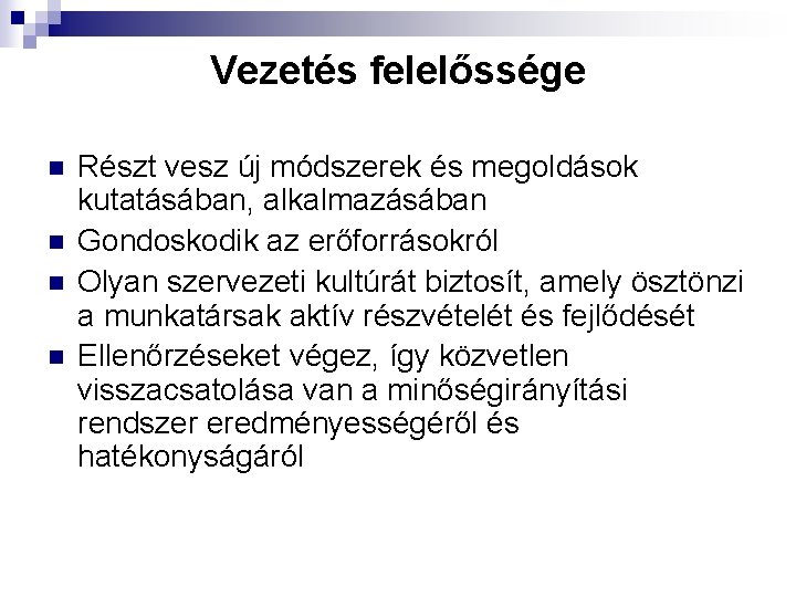 Vezetés felelőssége n n Részt vesz új módszerek és megoldások kutatásában, alkalmazásában Gondoskodik az