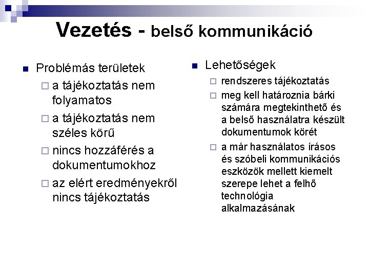 Vezetés - belső kommunikáció n Problémás területek ¨ a tájékoztatás nem folyamatos ¨ a