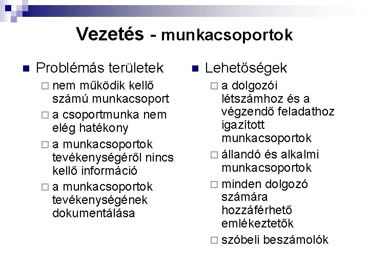 Vezetés - munkacsoportok n Problémás területek ¨ nem működik kellő számú munkacsoport ¨ a