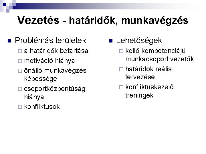 Vezetés - határidők, munkavégzés n Problémás területek ¨a határidők betartása ¨ motiváció hiánya ¨