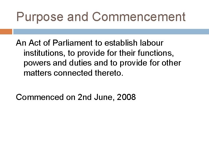 Purpose and Commencement An Act of Parliament to establish labour institutions, to provide for