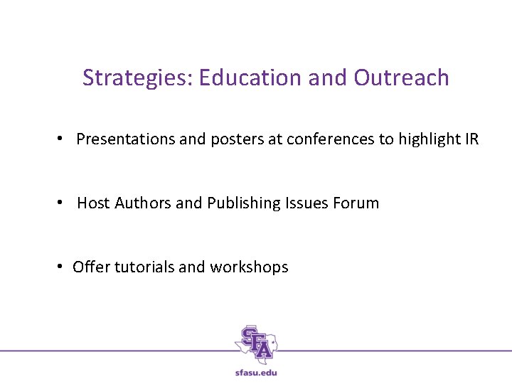Strategies: Education and Outreach • Presentations and posters at conferences to highlight IR •