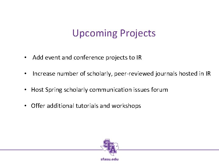 Upcoming Projects • Add event and conference projects to IR • Increase number of