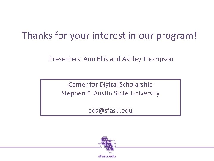 Thanks for your interest in our program! Presenters: Ann Ellis and Ashley Thompson Center