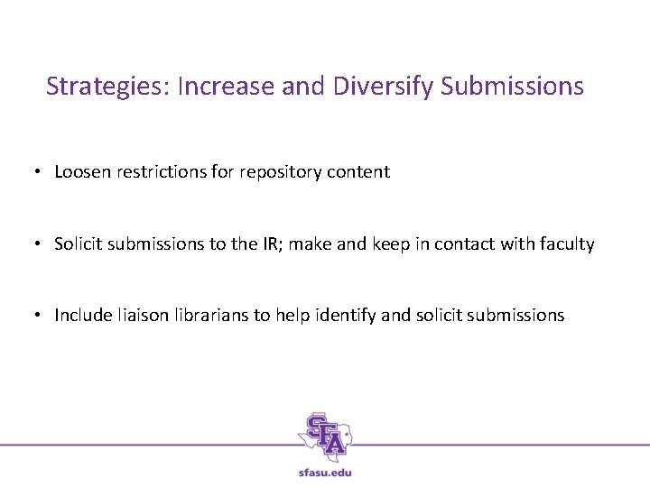 Strategies: Increase and Diversify Submissions • Loosen restrictions for repository content • Solicit submissions