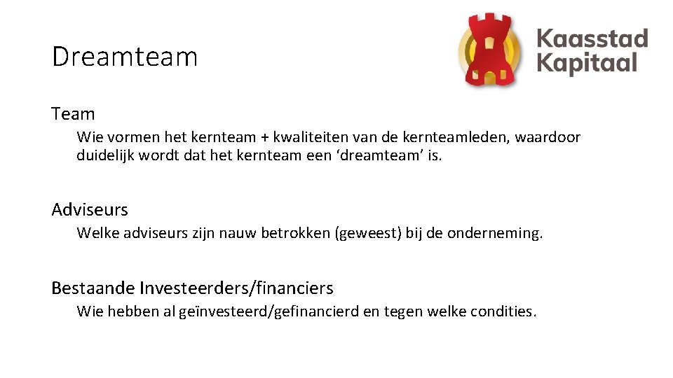 Dreamteam Team Wie vormen het kernteam + kwaliteiten van de kernteamleden, waardoor duidelijk wordt