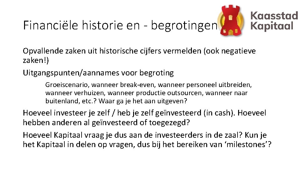 Financiële historie en - begrotingen Opvallende zaken uit historische cijfers vermelden (ook negatieve zaken!)