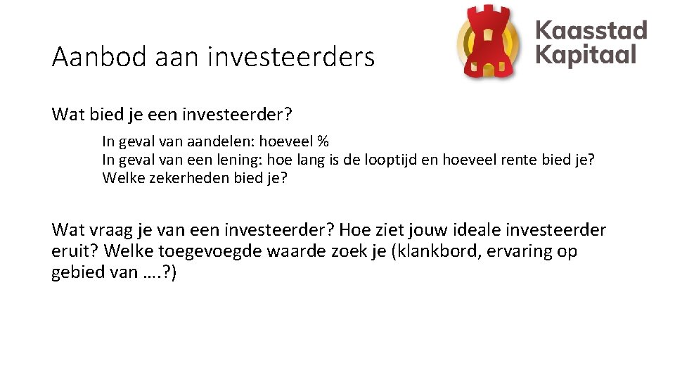 Aanbod aan investeerders Wat bied je een investeerder? In geval van aandelen: hoeveel %