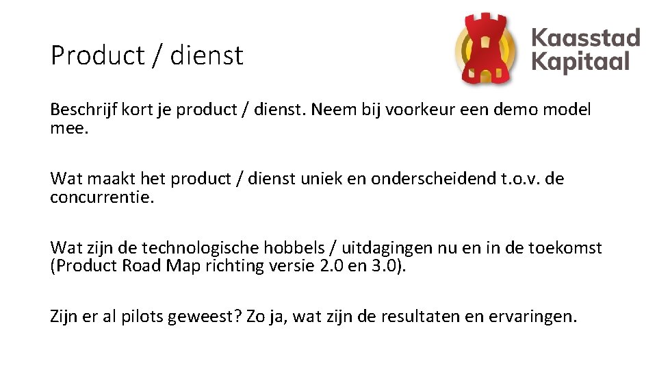 Product / dienst Beschrijf kort je product / dienst. Neem bij voorkeur een demo