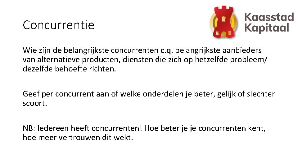 Concurrentie Wie zijn de belangrijkste concurrenten c. q. belangrijkste aanbieders van alternatieve producten, diensten