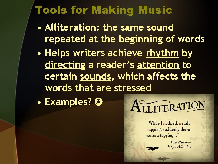 Tools for Making Music • Alliteration: the same sound repeated at the beginning of