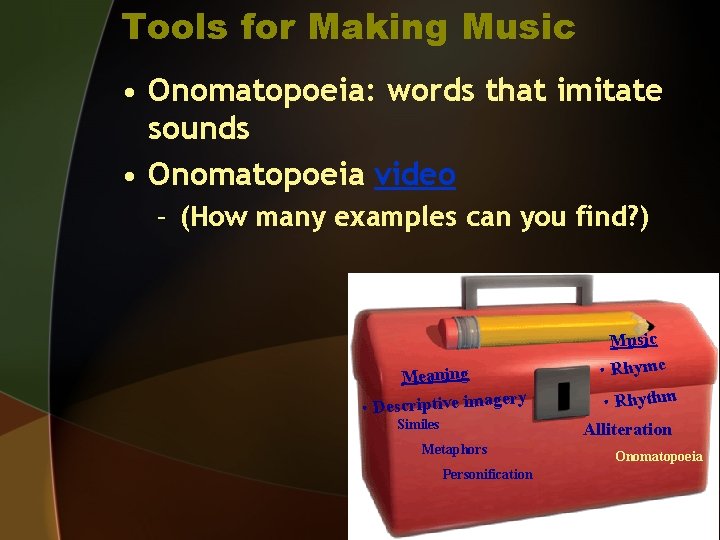 Tools for Making Music • Onomatopoeia: words that imitate sounds • Onomatopoeia video –