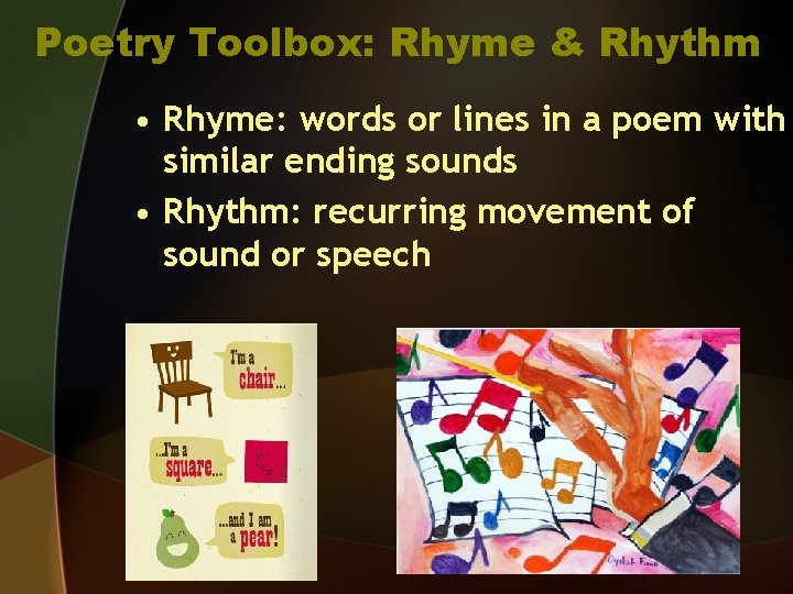 Poetry Toolbox: Rhyme & Rhythm • Rhyme: words or lines in a poem with