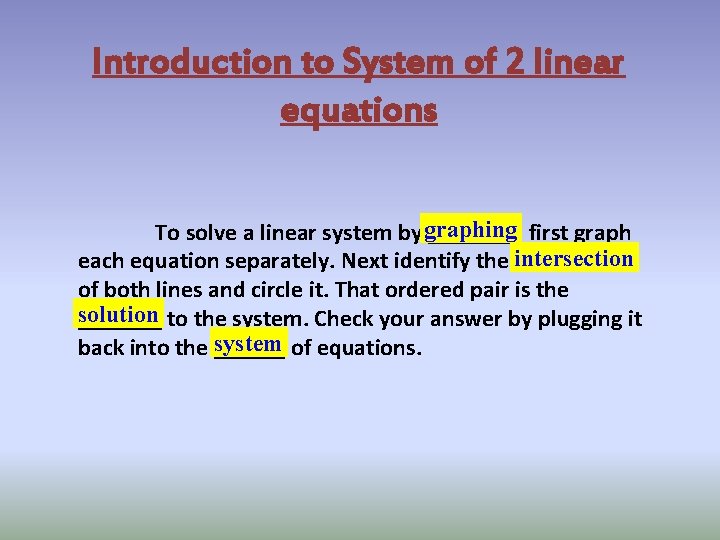 Introduction to System of 2 linear equations To solve a linear system by graphing Introduction to System of 2 linear equations To solve a linear system by graphing