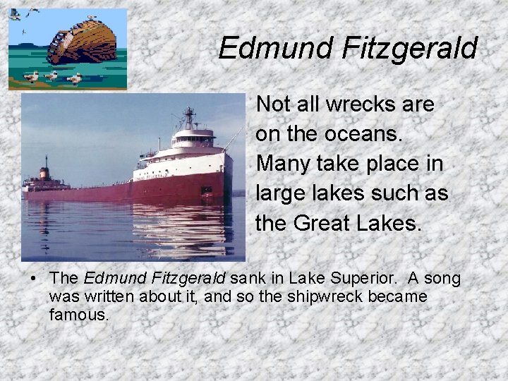 Edmund Fitzgerald Not all wrecks are on the oceans. Many take place in large