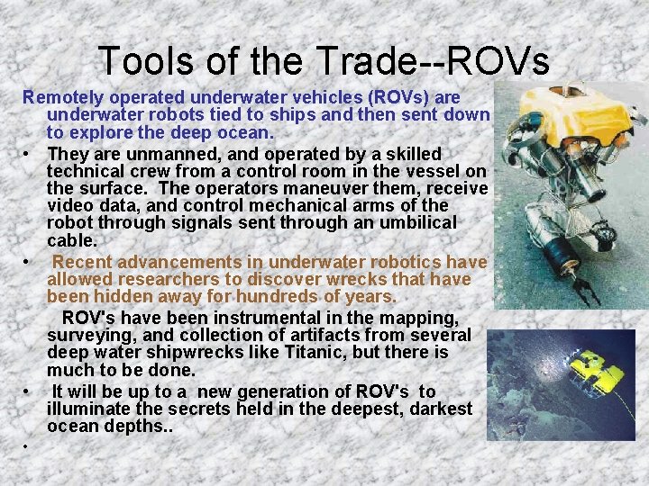 Tools of the Trade--ROVs Remotely operated underwater vehicles (ROVs) are underwater robots tied to