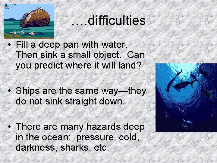 …. difficulties • Fill a deep pan with water. Then sink a small object.