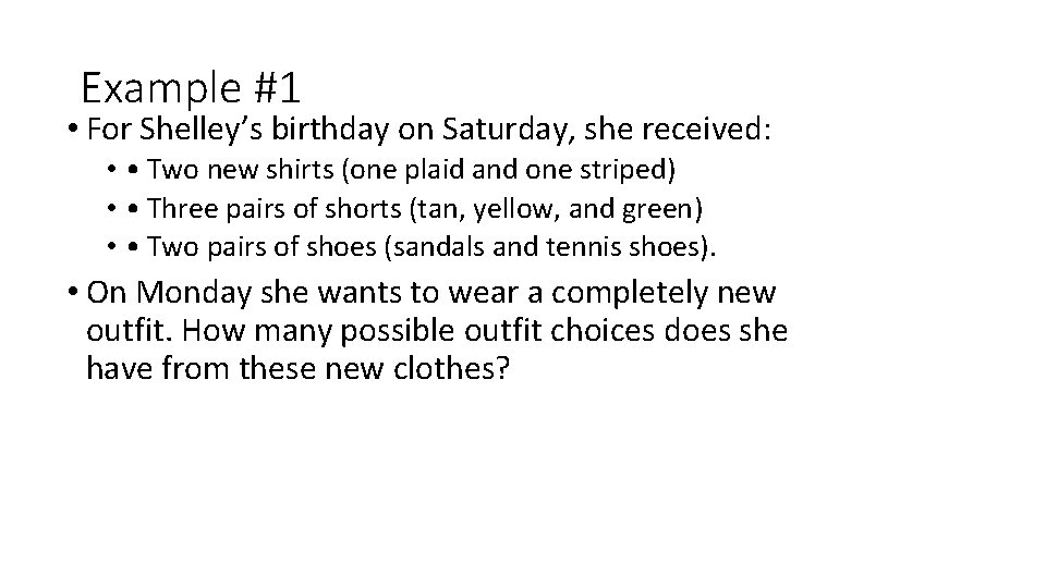 Example #1 • For Shelley’s birthday on Saturday, she received: • • Two new