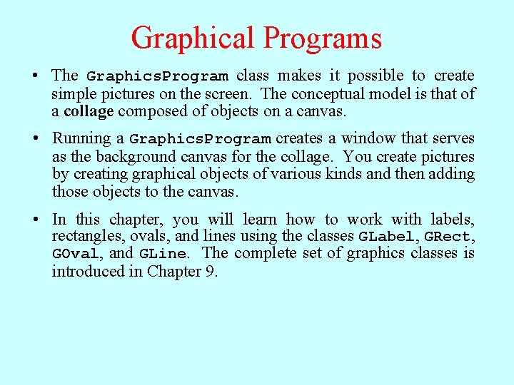 Graphical Programs • The Graphics. Program class makes it possible to create simple pictures