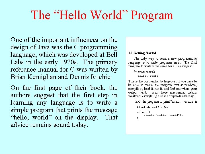 The “Hello World” Program One of the important influences on the design of Java