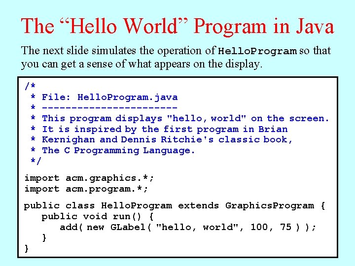 The “Hello World” Program in Java This The next slide simulates the operation of