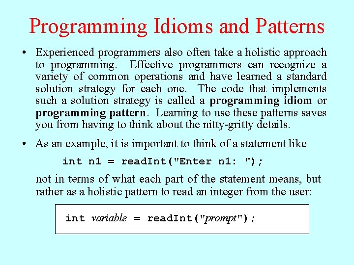 Programming Idioms and Patterns • Experienced programmers also often take a holistic approach to