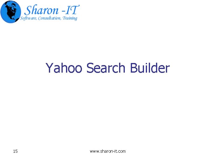 Yahoo Search Builder 15 www. sharon-it. com 
