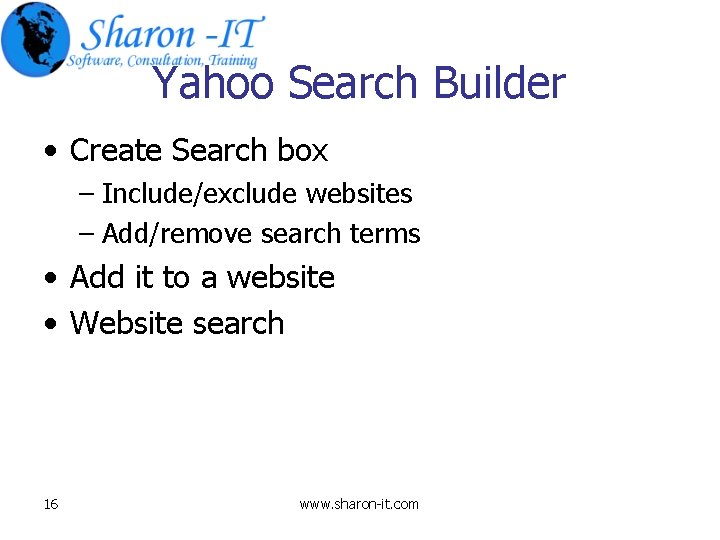 Yahoo Search Builder • Create Search box – Include/exclude websites – Add/remove search terms