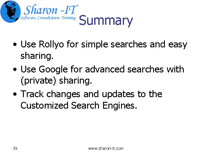 Summary • Use Rollyo for simple searches and easy sharing. • Use Google for Summary • Use Rollyo for simple searches and easy sharing. • Use Google for