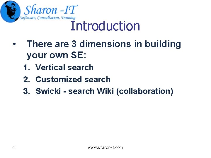 Introduction • There are 3 dimensions in building your own SE: 1. Vertical search