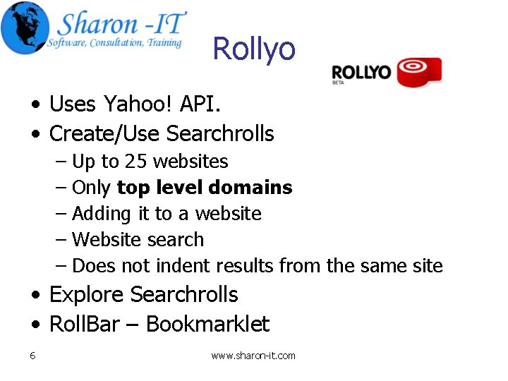 Rollyo • Uses Yahoo! API. • Create/Use Searchrolls – Up to 25 websites –