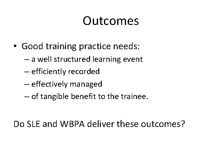 Outcomes • Good training practice needs: – a well structured learning event – efficiently