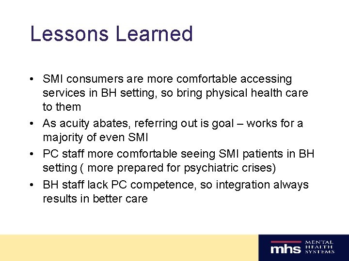 Lessons Learned • SMI consumers are more comfortable accessing services in BH setting, so