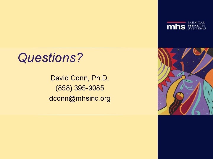 Questions? David Conn, Ph. D. (858) 395 -9085 dconn@mhsinc. org 