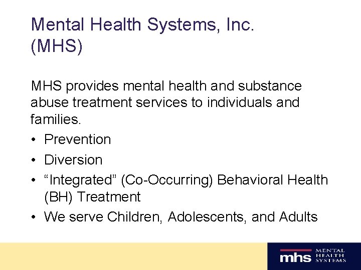 Mental Health Systems, Inc. (MHS) MHS provides mental health and substance abuse treatment services