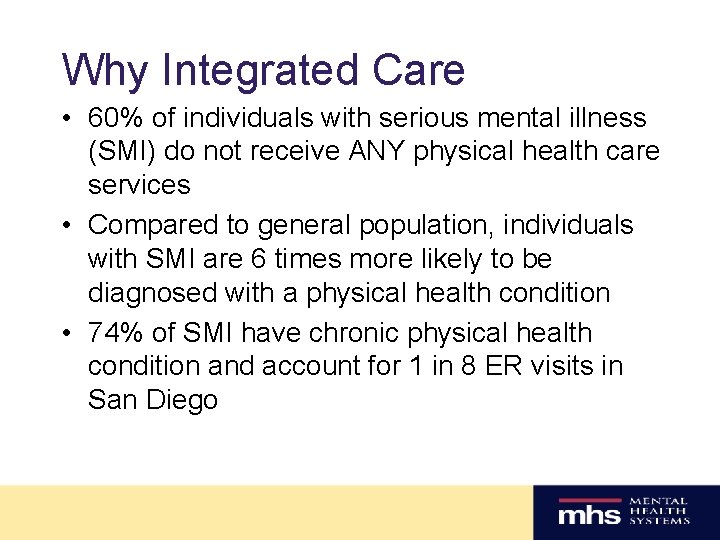 Why Integrated Care • 60% of individuals with serious mental illness (SMI) do not