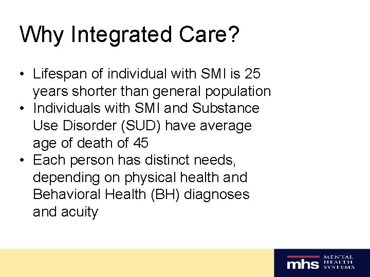 Why Integrated Care? • Lifespan of individual with SMI is 25 years shorter than