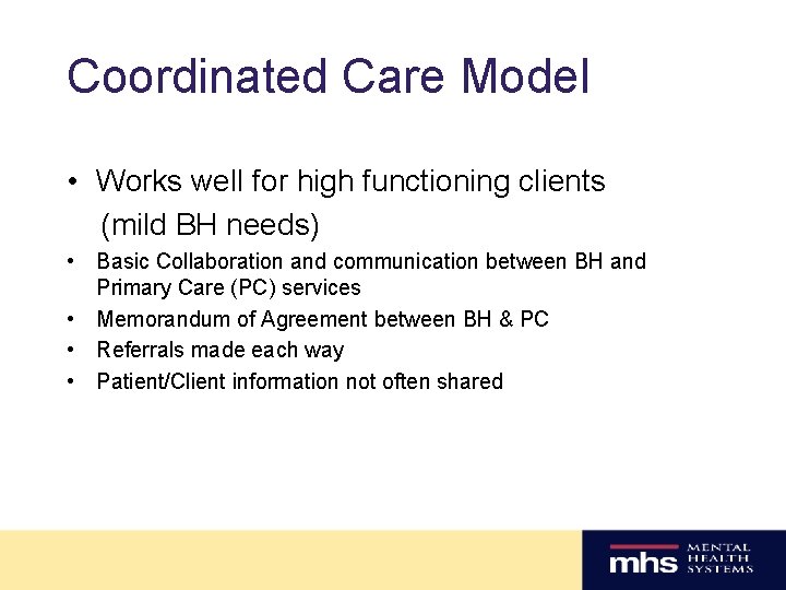 Coordinated Care Model • Works well for high functioning clients (mild BH needs) •