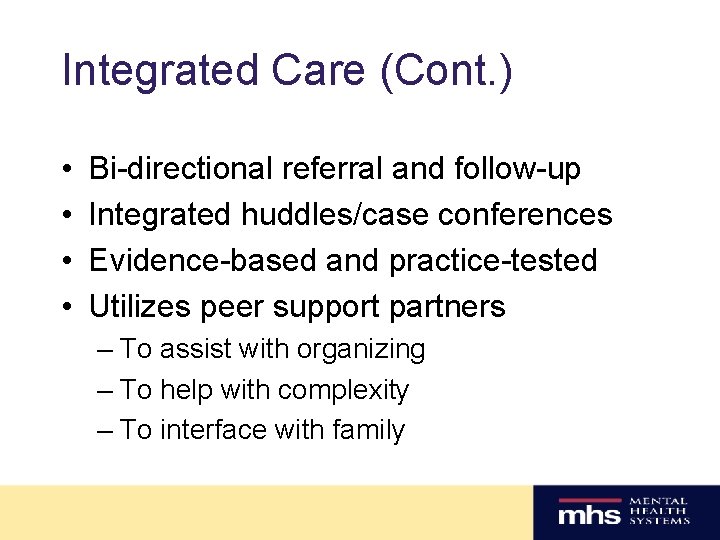 Integrated Care (Cont. ) • • Bi-directional referral and follow-up Integrated huddles/case conferences Evidence-based