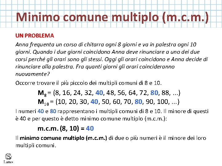  Minimo comune multiplo (m. c. m. ) UN PROBLEMA Anna frequenta un corso