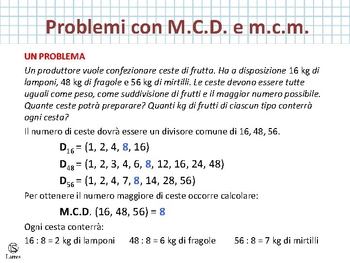  Problemi con M. C. D. e m. c. m. UN PROBLEMA Un produttore