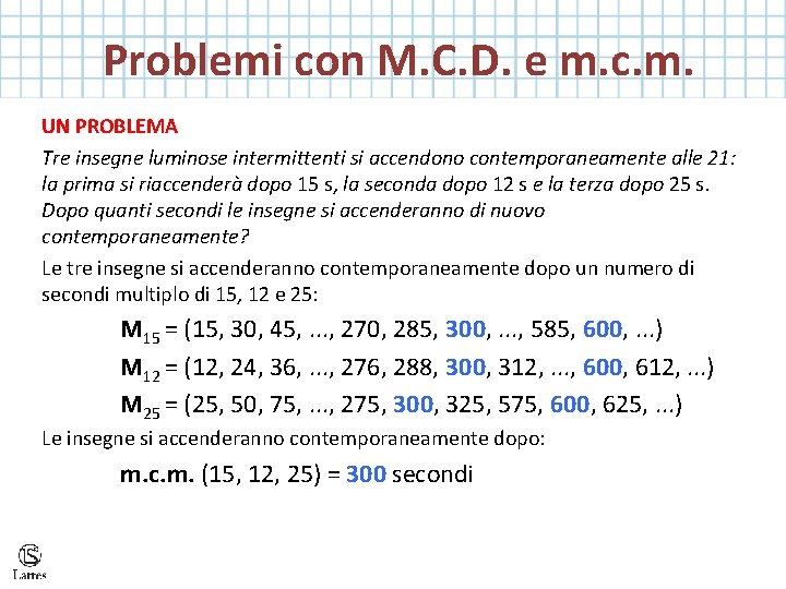  Problemi con M. C. D. e m. c. m. UN PROBLEMA Tre insegne