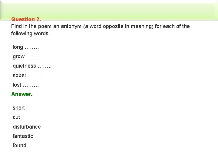 Question 2. Find in the poem an antonym (a word opposite in meaning) for